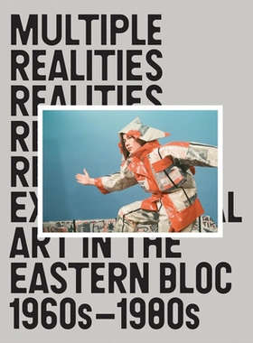 预订 Multiple Realities: Experimental Art in the Eastern Bloc 1960s–1980s 多重现实：1960 年代* 1980 年代东欧国家的实验