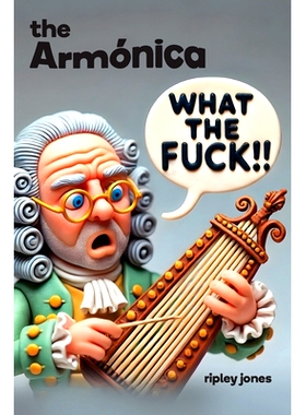 预订 The Armónica: What the Fuck!! Franklin’s Musical Glass Invention: 9781779612137