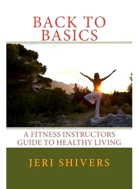 预订 Back to Basics: A Fitness Instructors Guide to Healthy Living: 9781500431891