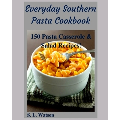 预订 Everyday Southern Pasta Cookbook: 150 Pasta Casserole & Salad Recipes!: 9781089924975