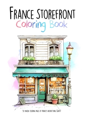 预订 France Storefront Coloring Book: 50 unique coloring pages of France’s Architectural Beauty: 9798865853527