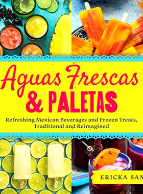 预订 Aguas Frescas & Paletas: Refreshing Mexican Drinks and Frozen Treats, Traditional and Reimagined