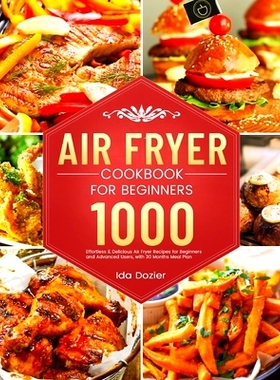 预订 Air Fryer Cookbook for Beginners: 1000 Effortless & Delicious Air Fryer Recipes for Beginners and Advanced Users, w