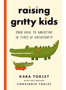 预订 Raising Gritty Kids: Your Guide to Parenting in Times of Uncertainty: 9781544518602