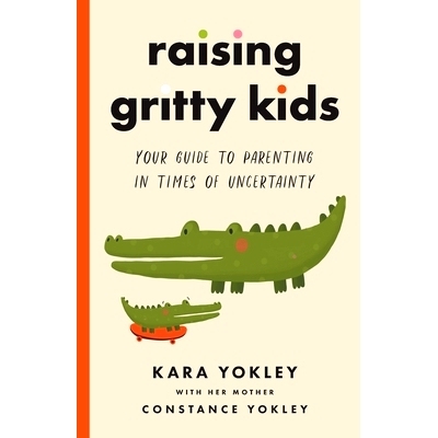 预订 Raising Gritty Kids: Your Guide to Parenting in Times of Uncertainty: 9781544518602