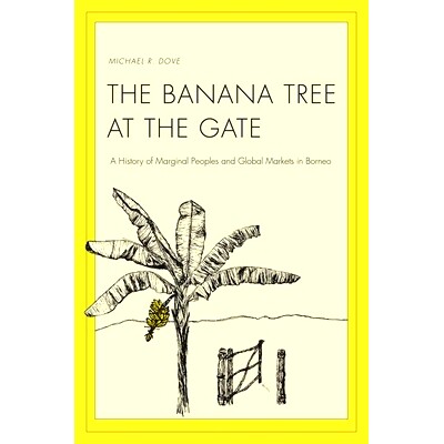 预订 The Banana Tree at the Gate: A History of Marginal Peoples and Global Markets in Borneo 门口的香蕉树：婆罗洲边缘的