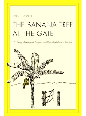 预订 The Banana Tree at the Gate: A History of Marginal Peoples and Global Markets in Borneo 门口的香蕉树：婆罗洲边缘的