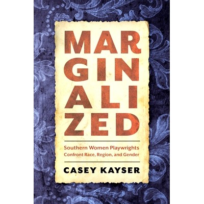 预订 Marginalized: Southern Women Playwrights Confront Race, Region, and Gender 边缘化：南方女剧作家面对种族、地域和性别