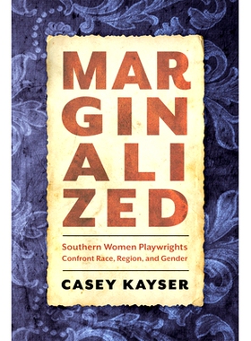预订 Marginalized: Southern Women Playwrights Confront Race, Region, and Gender 边缘化：南方女剧作家面对种族、地域和性别