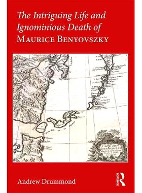 预订 The Intriguing Life and Ignominious Death of Maurice Benyovszky 莫里斯·本尤夫斯基的迷人生活和无耻的死亡: 978141286