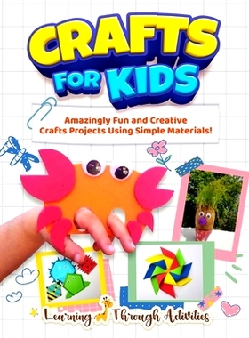 预订 Crafts For Kids: Amazingly Fun And Creative Craft Projects Using Simple Materials!