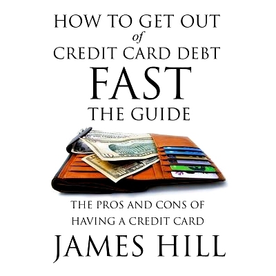 预订 How to Get Out of Credit Card Debt Fast - The Guide: The Pros and Cons of Having a Credit Card: 9781634289733