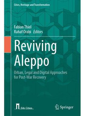 预订 Reviving Aleppo: Urban, Legal and Digital Approaches for Post-War Recovery恢复阿勒颇：战后复苏的城市、法律与数字方