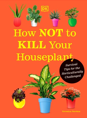 预订 How Not to Kill Your Houseplant New Edition: Survival Tips for the Horticulturally Challenged 如何避免杀死你的室内
