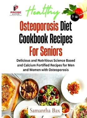 预订 Osteoporosis Diet Cookbook Recipes For Seniors: Delicious and Nutritious Science Based and Calcium Fortified Recipe