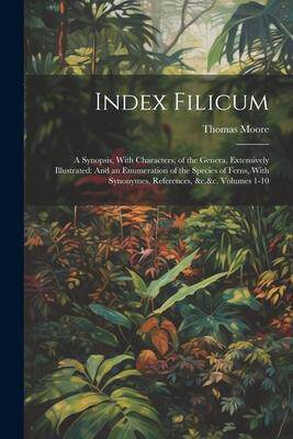 [预订]Index Filicum: A Synopsis, With Characters, of the Genera, Extensively Illustrated: And an Enumerati 9781021626646