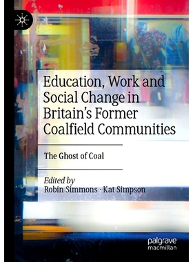 预订 Education, Work and Social Change in Britain’s Former Coalfield Communities: The Ghost of Coal 英国前煤田社区的教