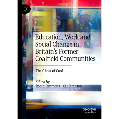 预订 Education, Work and Social Change in Britain’s Former Coalfield Communities: The Ghost of Coal 英国前煤田社区的教