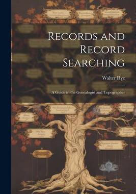 [预订]Records and Record Searching: A Guide to the Genealogist and Topographer 9781021988058