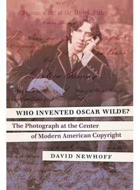 预订 Who invented Oscar Wilde?: the photograph at the center of modern American copyright 谁发明了奥斯卡 王尔德？ ：现代