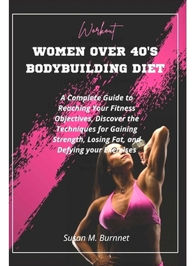 预订 Women Over 40’s Bodybuilding Diet: A Complete Guide to Reaching Your Fitness Objectives, Discover the Techniques f