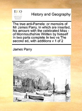 预订 The True Anti-Pamela: Or Memoirs of MR James Parry, in Which Are Inserted, His Amours with the Celebrated Miss - Of