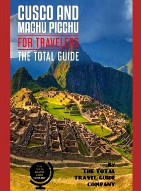 预订 CUSCO AND MACHU PICCHU FOR TRAVELERS. The total guide: The comprehensive traveling guide for all your traveling nee