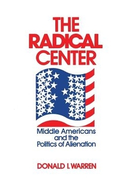 预订 The Radical Center: Middle Americans and the Politics of Alienation: 9780268015947
