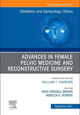 【预订】Advances in Female Pelvic Medicine and Reconstructive Surgery, an Issue of Obstetrics  9780323797092