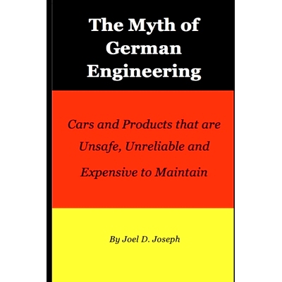 预订 Myth of German Engineering: Cars and Products that are Unsafe, Unreliable and Expensive to Maintain: 9780997331677