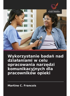 预订 Wykorzystanie badan nad dzialaniami w celu opracowania narzedzi komunikacyjnych dla pracowników opieki: DE: 978620