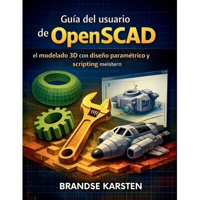 预订 Guía del usuario de OpenSCAD: el modelado 3D con diseño paramétrico y scripting 9798247524489