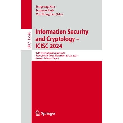 预订 Information Security and Cryptology - ICISC 2024: 27th International Conference, Seoul, South Korea, November 20-22
