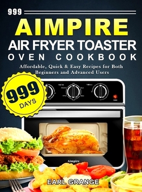 预订 999 Aimpire Air Fryer Toaster Oven Cookbook: 999 Days Affordable, Quick & Easy Recipes for Both Beginners and Advan