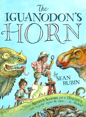 预订 The Iguanodon’s Horn: How Artists and Scientists Put a Dinosaur Back Together Again and Again and Again: 978006323