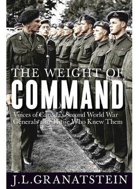 预订 Weight of Command: Voices of Canada’s Second World War Generals and Those Who Knew Them 指挥的重要性：加拿大二战将