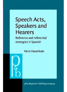 预订 Speech Acts, Speakers and Hearers. Reference and Referential Strategies in Spanish.: 9789027225375