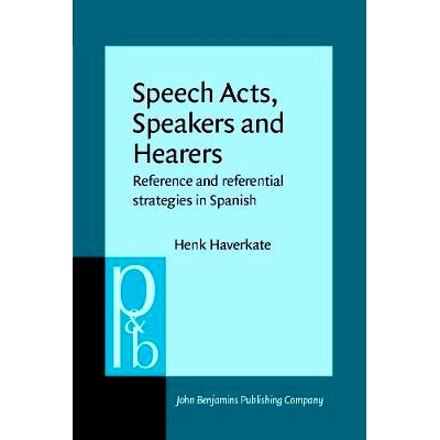 预订 Speech Acts, Speakers and Hearers. Reference and Referential Strategies in Spanish.: 9789027225375