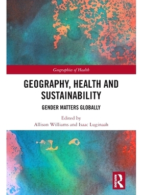 预订 Geography, Health and Sustainability: Gender Matters Globally 全球卫生、性别与可持续性：地理与交叉性: 9780367743925