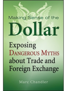 预订 Making Sense Of The Dollar: Exposing Dangerous Myths About Trade And Foreign Exchange 理解美元：揭露有关贸易与外汇