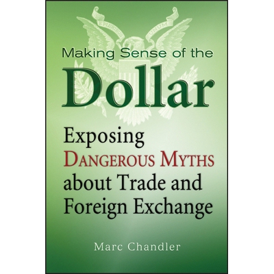 预订 Making Sense Of The Dollar: Exposing Dangerous Myths About Trade And Foreign Exchange 理解美元：揭露有关贸易与外汇