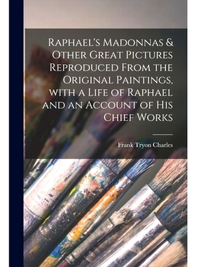 预订 Raphael’s Madonnas & Other Great Pictures Reproduced From the Original Paintings, With a Life of Raphael and an Ac