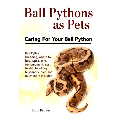 预订 Ball Pythons as Pets: Ball Python breeding, where to buy, types, care, temperament, cost, health, handling, husband