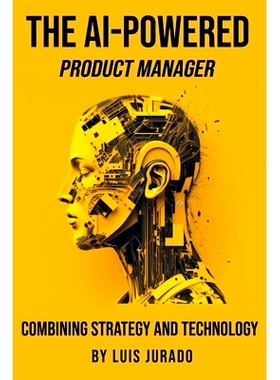 预订 The AI-Powered Product Manager: Combining Strategy and Technology