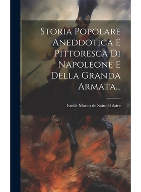 预订 Storia Popolare Aneddotica E Pittoresca Di Napoleone E Della Granda Armata...: 9781020615566