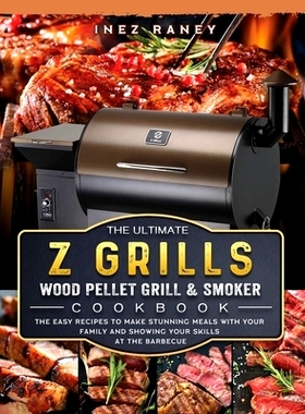预订 The Ultimate Z Grills Wood Pellet Grill and Smoker Cookbook: The Easy Recipes To Make Stunning Meals With Your Fami