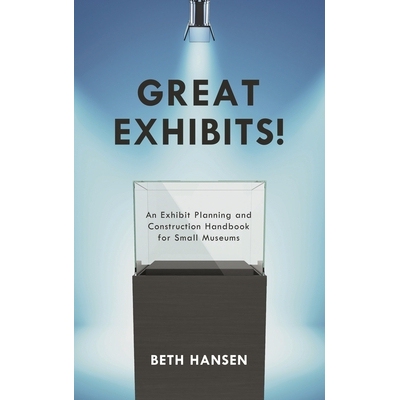 预订 Great Exhibits!: An Exhibit Planning and Construction Handbook for Small Museums 非凡展示：小型博物馆展览规划与施工