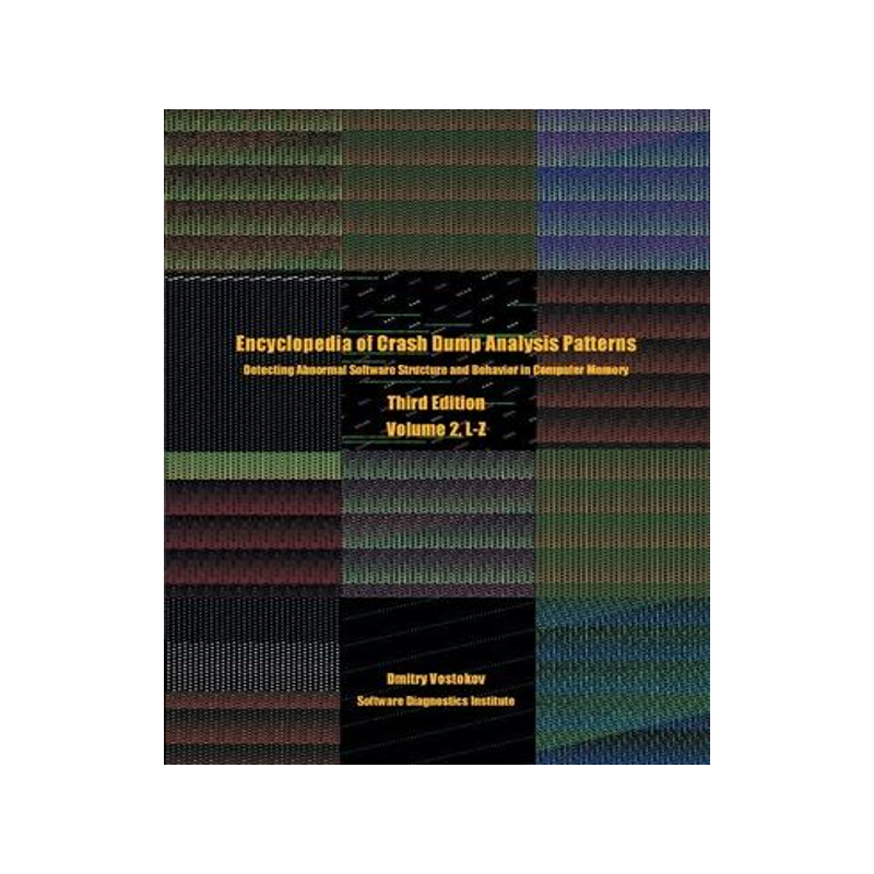 [预订]Encyclopedia of Crash Dump Analysis Patterns, Volume 2, L-Z: Detecting Abnormal Software Structure a 9781912636297