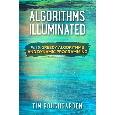 预订 Algorithms Illuminated (Part 3): Greedy Algorithms and Dynamic Programming: 9780999282946