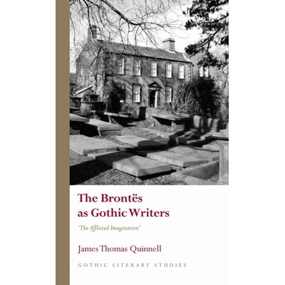 预订 The Brontës as Gothic Writers: “The Afflicted Imagination” 勃朗特姐妹作为哥特式作家：“受折磨的想象力”: 9781837
